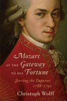 Mozart at the gateway to his fortune : serving the Emperor, 1788-1791 /