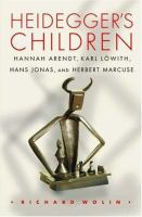 Heidegger's children : Hannah Arendt, Karl Löwith, Hans Jonas, and Herbert Marcuse /