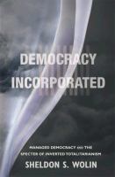 Democracy incorporated : managed democracy and the specter of inverted totalitarianism /