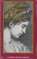 A vindication of the rights of woman : an authoritative text, backgrounds, the Wollstonecraft debate, criticism /