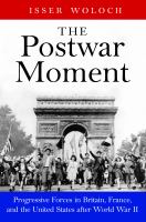 The postwar moment : progressive forces in Britain, France, and the United States after World War II /
