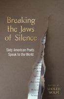 Breaking the Jaws of Silence : Sixty American Poets Speak to the World.