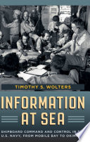 Information at sea shipboard command and control in the U.S. Navy, from Mobile Bay to Okinawa /