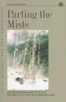 Parting the mists : discovering Japan and the rise of national-style painting in modern China /