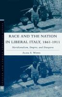 Race and the nation in liberal Italy, 1861-1911 : meridionalism, empire, and diaspora /