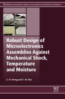 Robust Design of Microelectronics Assemblies Against Mechanical Shock, Temperature and Moisture : Effects of Temperature, Moisture and Mechanical Driving Forces.