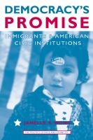 Democracy's promise : immigrants & American civic institutions /