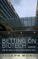 Betting on biotech innovation and the limits of Asia's developmental state /