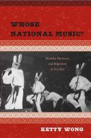 Whose national music? : identity, mestizaje, and migration in Ecuador /