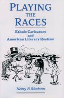 Playing the races ethnic caricature and American literary realism /