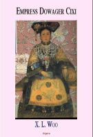 Empress dowager Cixi China's last dynasty and the long reign of a formidable concubine : legends and lives during the declining days of the Qing Dynasty /