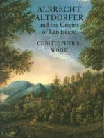 Albrecht Altdorfer and the origins of landscape /