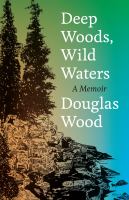 Deep Woods, Wild Waters : a Memoir /