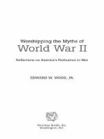Worshipping the myths of World War II : reflections on America's dedication to war /