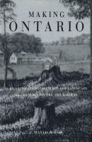 Making Ontario : agricultural colonization and landscape re-creation before the railway