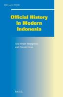 Official history in modern Indonesia New Order perceptions and counterviews /