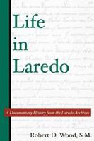 Life in Laredo a documentary history from the Laredo Archives /