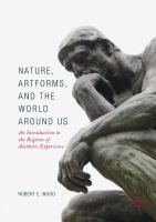 Nature, Artforms, and the World Around Us An Introduction to the Regions of Aesthetic Experience /