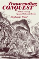 Transcending conquest : Nahua views of Spanish colonial Mexico /