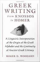 Greek writing from Knossos to Homer a linguistic interpretation of the origin of the Greek alphabet and the continuity of ancient Greek literacy /