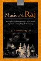 Music of the Raj : a social and economic history of music in late eighteenth-century Anglo-Indian society /