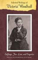 Selected writings of Victoria Woodhull : suffrage, free love, and eugenics /