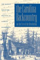 The Carolina Backcountry on the eve of the Revolution the Journal and other writings of Charles Woodmason, Anglican itinerant,