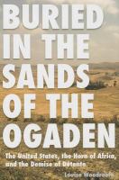 "Buried in the sands of the Ogaden" : the United States, the Horn of Africa, and the demise of detente /