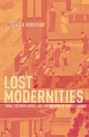 Lost modernities China, Vietnam, Korea, and the hazards of world history /