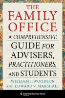 The family office : a comprehensive guide for advisers, practitioners, and students /