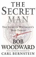 The secret man : the story of Watergate's Deep Throat /