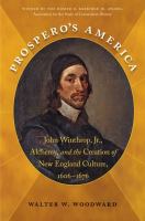 Prospero's America : John Winthrop, Jr., alchemy, and the creation of New England culture, 1606-1676 /