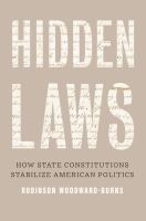 Hidden laws : how state constitutions stabilize American politics /