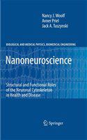 Nanoneuroscience Structural and Functional Roles of the Neuronal Cytoskeleton in Health and Disease /