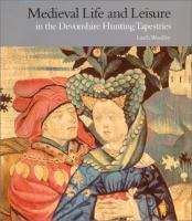 Medieval life and leisure in the Devonshire hunting tapestries /