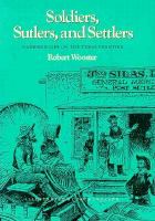 Soldiers, sutlers, and settlers : garrison life on the Texas frontier /