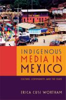 Indigenous media in Mexico culture, community, and the state /