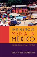 Indigenous media in Mexico : culture, community, and the state /