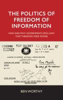 The politics of freedom of information : how and why governments pass laws that threaten their power /