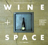 Wine + space architectural design for vinotheques, wine bars and shops /