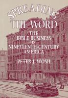 Spreading the word : the Bible business in nineteenth-century America /