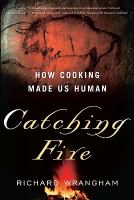 Catching Fire : How Cooking Made Us Human.