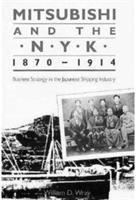 Mitsubishi and the N.Y.K., 1870-1914 : business strategy in the Japanese shipping industry /