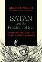 Satan and the problem of evil : from the Bible to the early Church fathers /