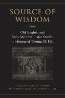 Source of  Wisdom : Old English & Early Medieval Latin Studies in Honour of Thomas D. Hill.