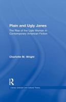 Plain & ugly Janes : the rise of the ugly woman in contemporary American fiction /