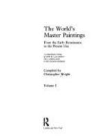 The world's master paintings : from the early Renaissance to the present day : a comprehensive listing of works by 1,300 painters and a complete guide to their locations worldwide /