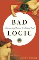 Bad Logic : Reasoning about Desire in the Victorian Novel /