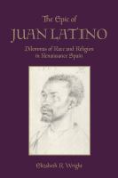 The epic of Juan Latino : dilemmas of race and religion in Renaissance Spain /