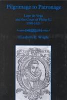 Pilgrimage to patronage : Lope de Vega and the Court of Philip III, 1598-1621 /